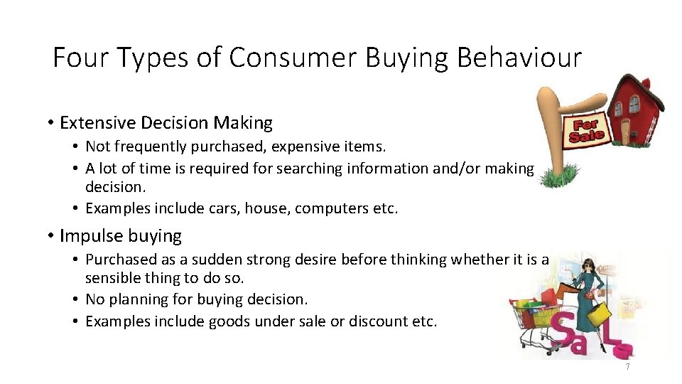 Four Types of Consumer Buying Behaviour • Extensive Decision Making • Not frequently purchased,