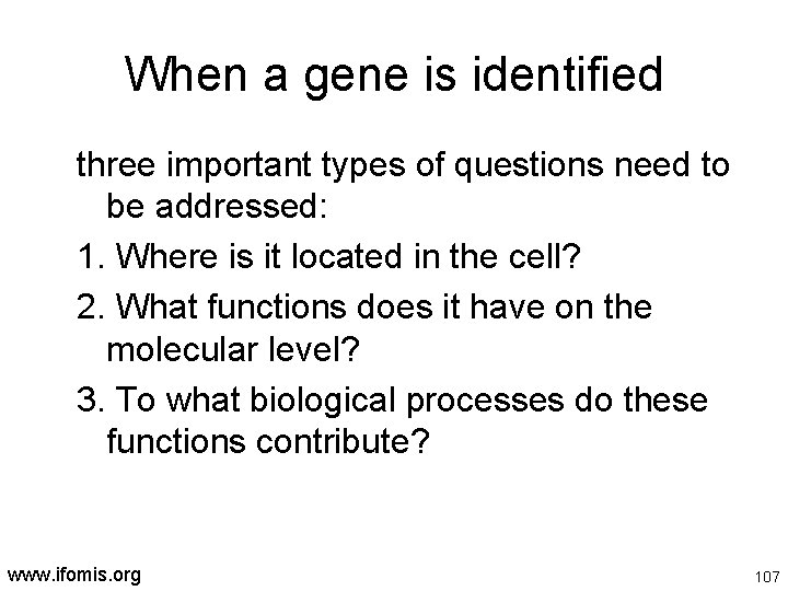 When a gene is identified three important types of questions need to be addressed: