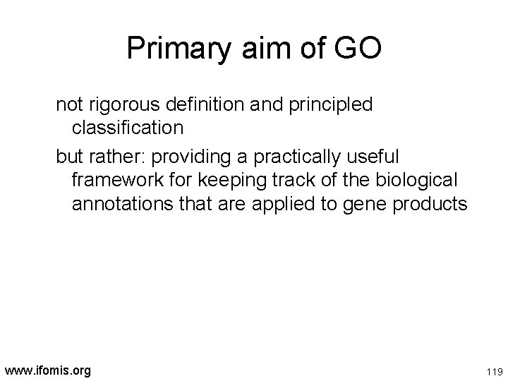 Primary aim of GO not rigorous definition and principled classification but rather: providing a