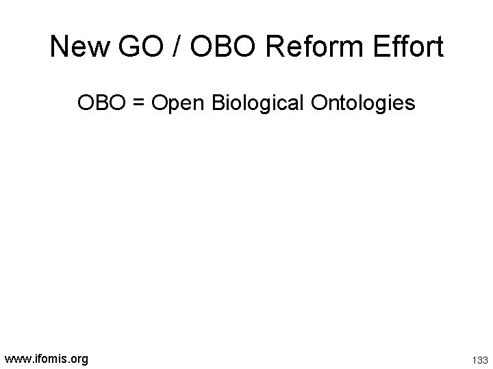 New GO / OBO Reform Effort OBO = Open Biological Ontologies www. ifomis. org