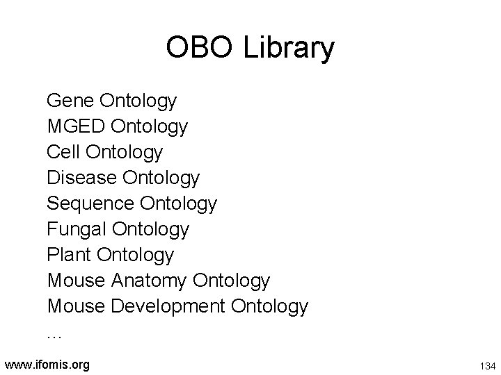 OBO Library Gene Ontology MGED Ontology Cell Ontology Disease Ontology Sequence Ontology Fungal Ontology