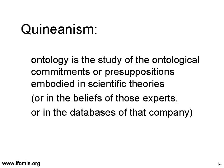 Quineanism: ontology is the study of the ontological commitments or presuppositions embodied in scientific