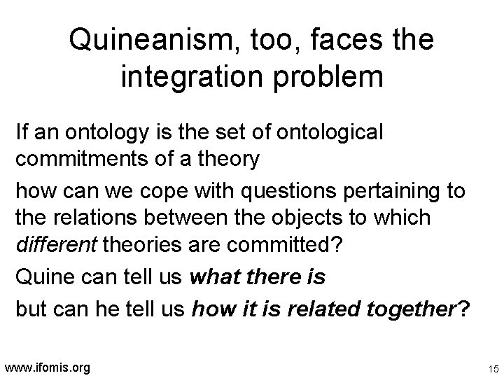 Quineanism, too, faces the integration problem If an ontology is the set of ontological