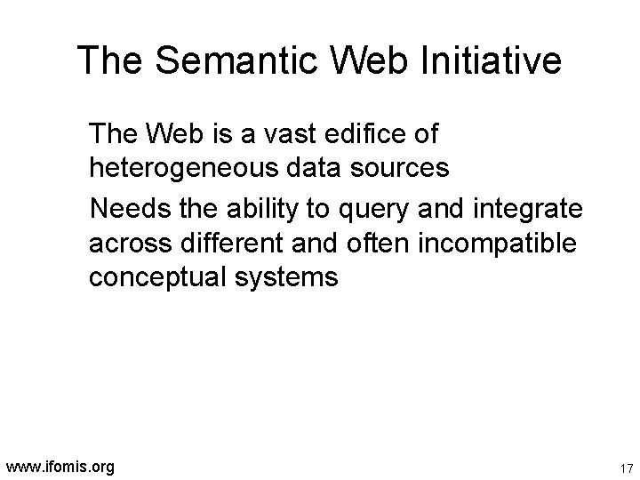 The Semantic Web Initiative The Web is a vast edifice of heterogeneous data sources