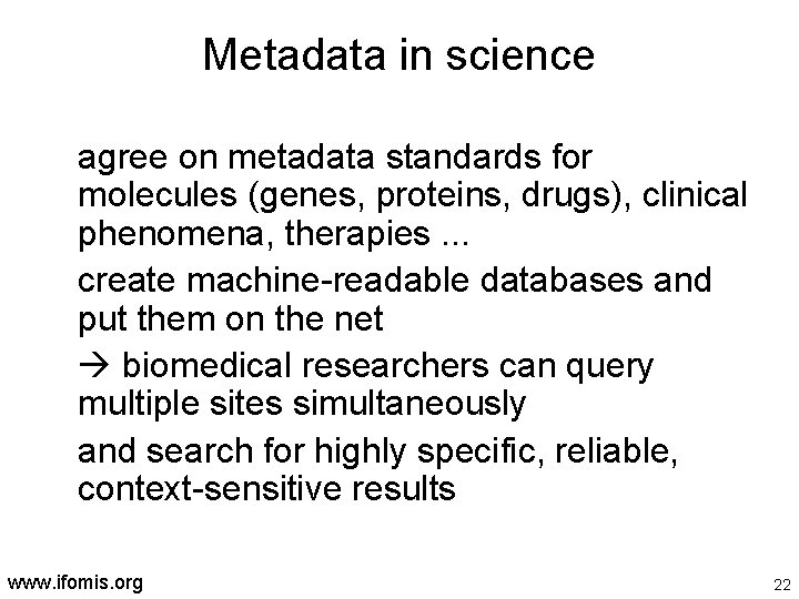 Metadata in science agree on metadata standards for molecules (genes, proteins, drugs), clinical phenomena,