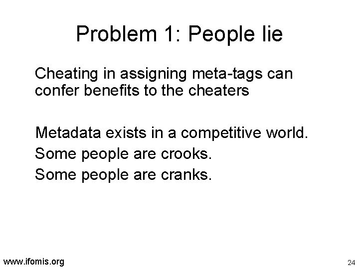 Problem 1: People lie Cheating in assigning meta-tags can confer benefits to the cheaters