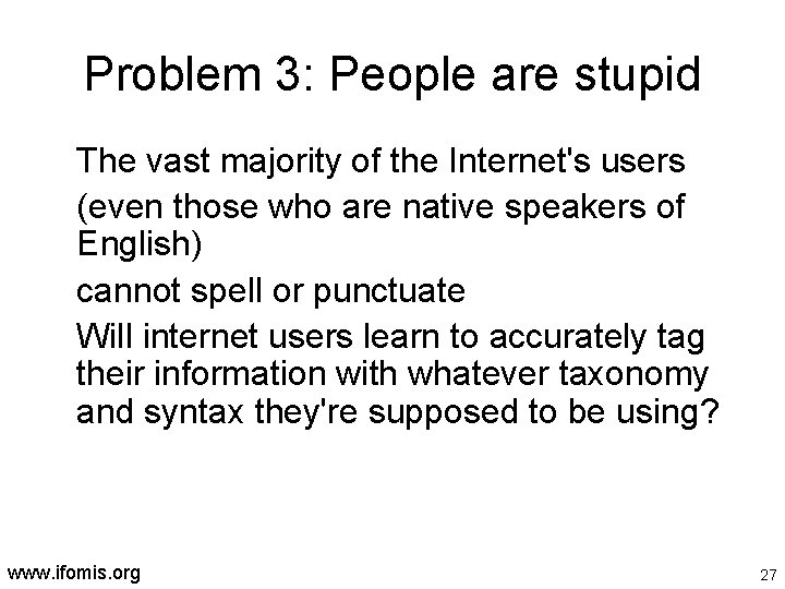 Problem 3: People are stupid The vast majority of the Internet's users (even those