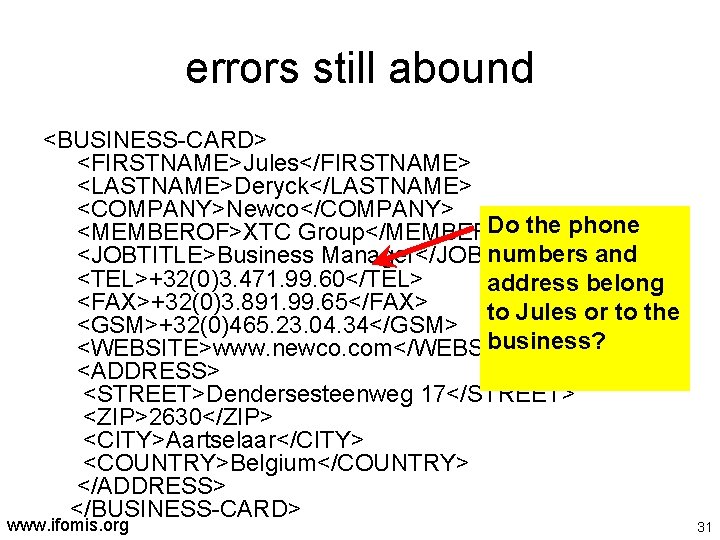 errors still abound <BUSINESS-CARD> <FIRSTNAME>Jules</FIRSTNAME> <LASTNAME>Deryck</LASTNAME> <COMPANY>Newco</COMPANY> Do the phone <MEMBEROF>XTC Group</MEMBEROF> numbers and