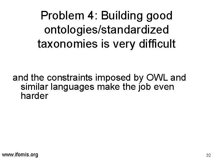 Problem 4: Building good ontologies/standardized taxonomies is very difficult and the constraints imposed by