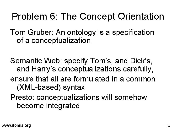 Problem 6: The Concept Orientation Tom Gruber: An ontology is a specification of a