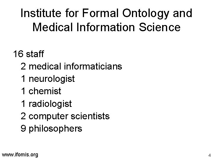 Institute for Formal Ontology and Medical Information Science 16 staff 2 medical informaticians 1