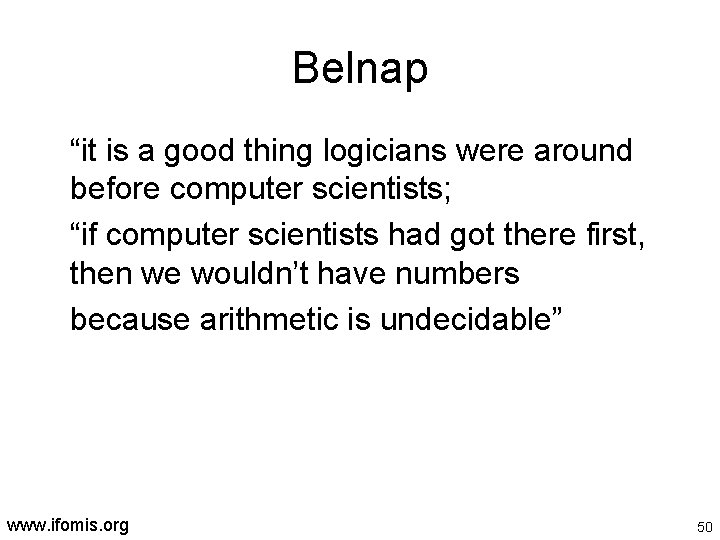 Belnap “it is a good thing logicians were around before computer scientists; “if computer