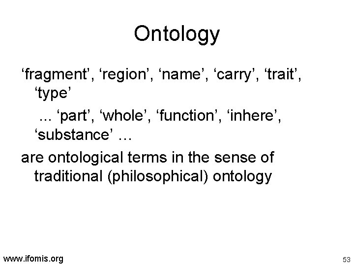 Ontology ‘fragment’, ‘region’, ‘name’, ‘carry’, ‘trait’, ‘type’. . . ‘part’, ‘whole’, ‘function’, ‘inhere’, ‘substance’