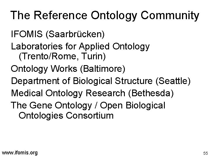 The Reference Ontology Community IFOMIS (Saarbrücken) Laboratories for Applied Ontology (Trento/Rome, Turin) Ontology Works