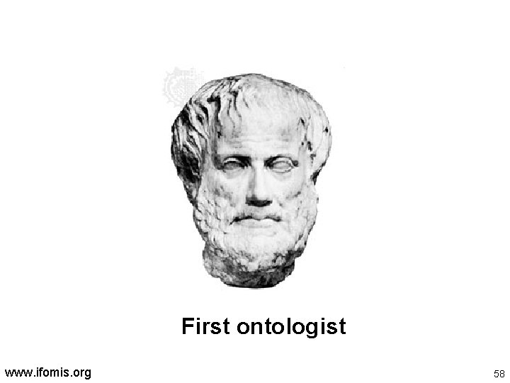 Aristotle First ontologist www. ifomis. org 58 