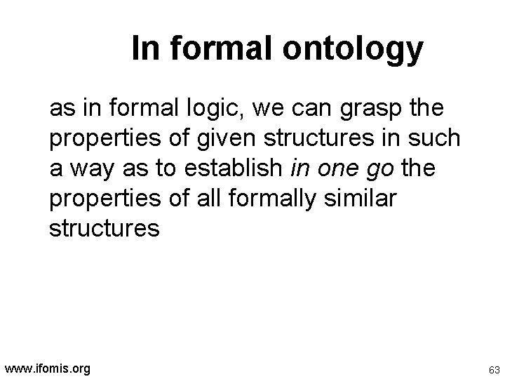 In formal ontology as in formal logic, we can grasp the properties of given