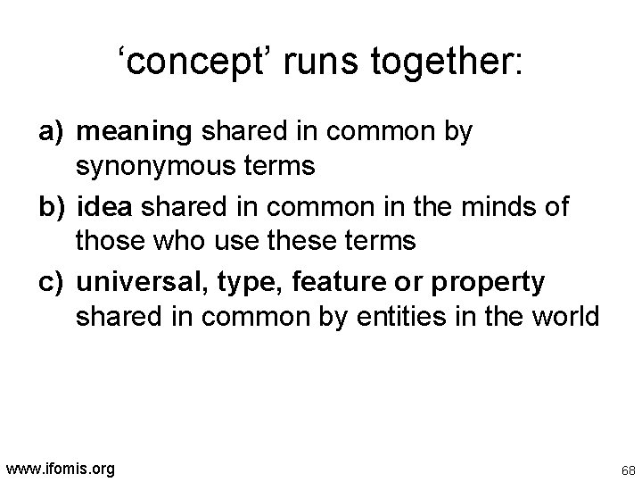 ‘concept’ runs together: a) meaning shared in common by synonymous terms b) idea shared