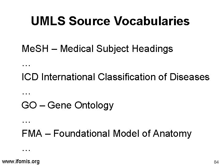 UMLS Source Vocabularies Me. SH – Medical Subject Headings … ICD International Classification of