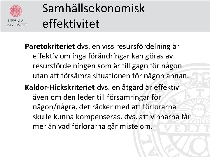 Samhällsekonomisk effektivitet Paretokriteriet dvs. en viss resursfördelning är effektiv om inga förändringar kan göras