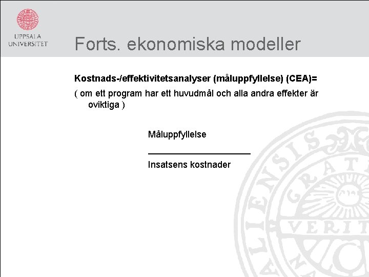 Forts. ekonomiska modeller Kostnads-/effektivitetsanalyser (måluppfyllelse) (CEA)= ( om ett program har ett huvudmål och