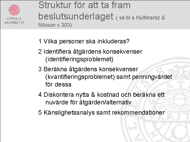 Struktur för att ta fram beslutsunderlaget ( se bl a Hultkrantz & Nilsson s