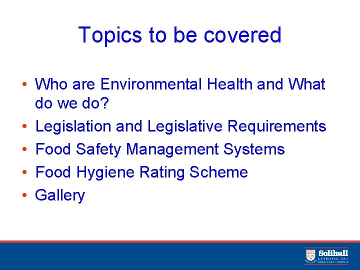 Topics to be covered • Who are Environmental Health and What do we do?