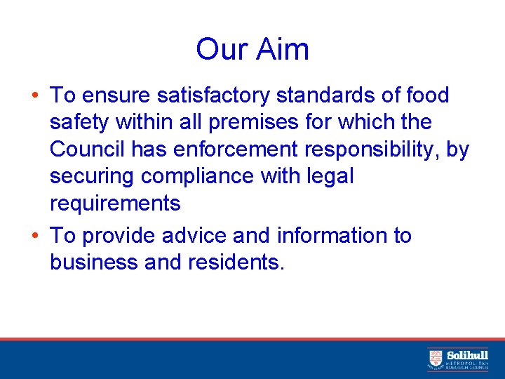 Our Aim • To ensure satisfactory standards of food safety within all premises for