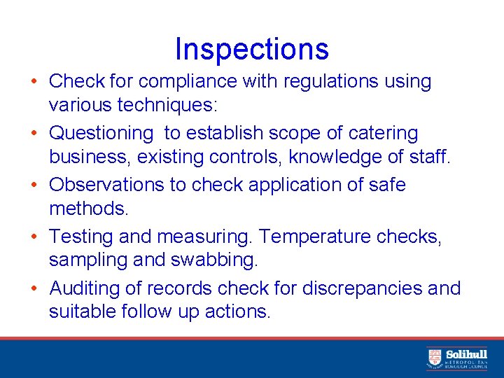 Inspections • Check for compliance with regulations using various techniques: • Questioning to establish