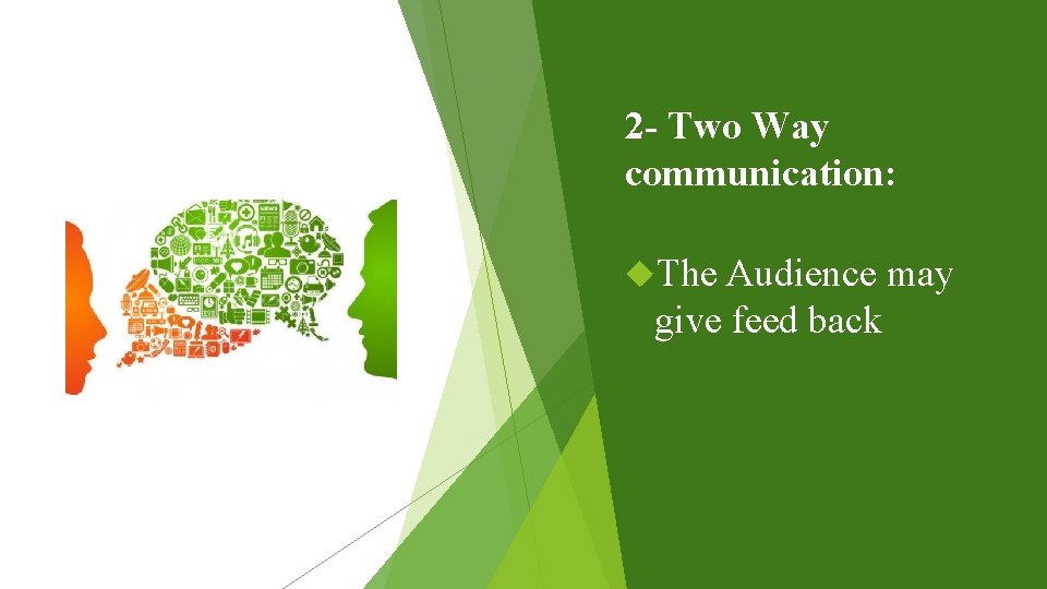 2 - Two Way communication: The Audience may give feed back 