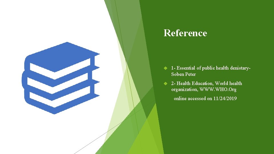 Reference 1 - Essential of public health denistary. Soben Peter 2 - Health Education,