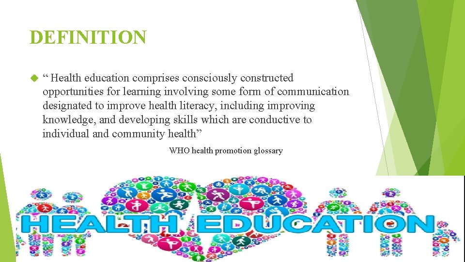 DEFINITION “ Health education comprises consciously constructed opportunities for learning involving some form of