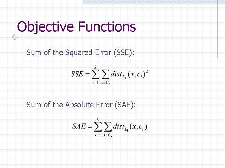 Objective Functions Sum of the Squared Error (SSE): Sum of the Absolute Error (SAE):