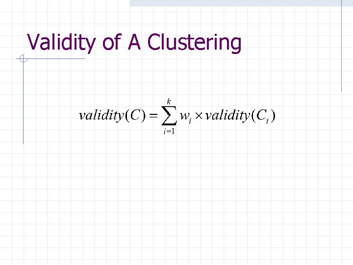 Validity of A Clustering 