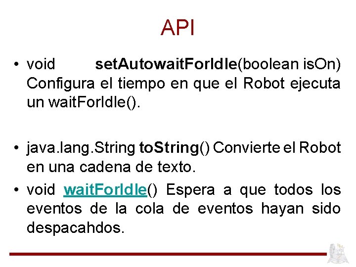 API • void set. Autowait. For. Idle(boolean is. On) Configura el tiempo en que