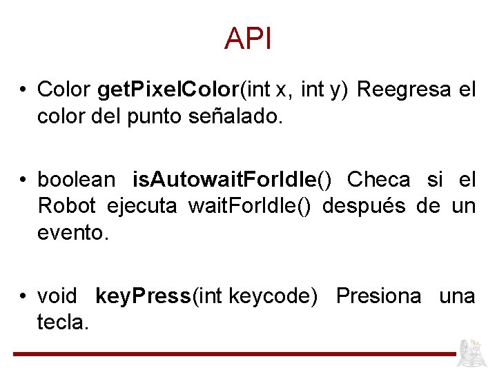 API • Color get. Pixel. Color(int x, int y) Reegresa el color del punto