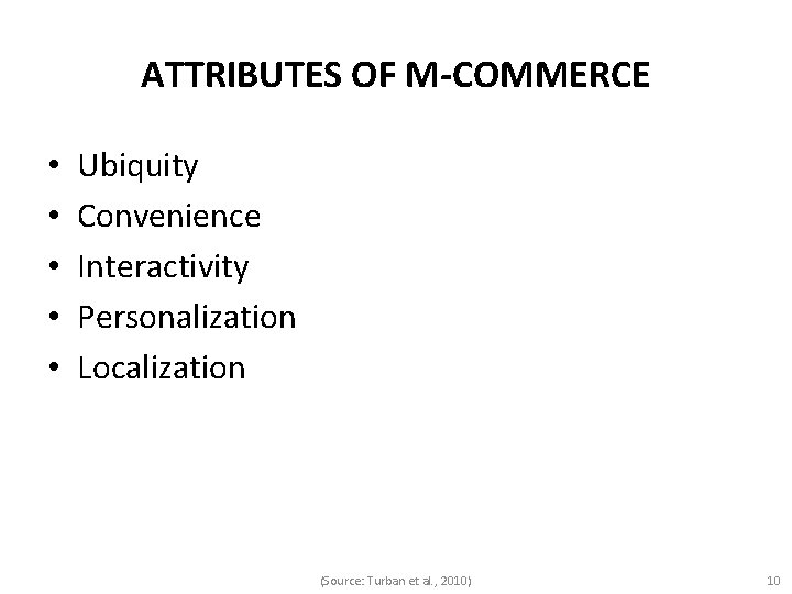 ATTRIBUTES OF M-COMMERCE • • • Ubiquity Convenience Interactivity Personalization Localization (Source: Turban et