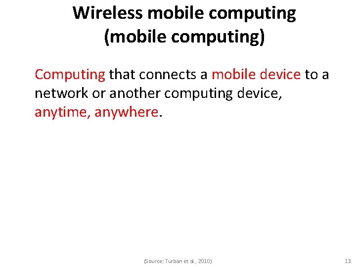 Wireless mobile computing (mobile computing) Computing that connects a mobile device to a network
