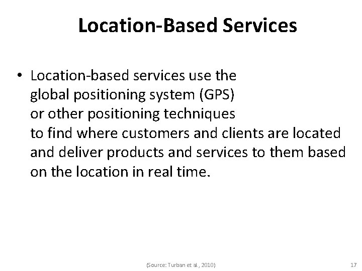 Location-Based Services • Location-based services use the global positioning system (GPS) or other positioning