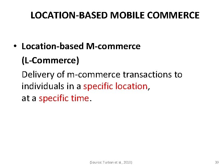 LOCATION-BASED MOBILE COMMERCE • Location-based M-commerce (L-Commerce) Delivery of m-commerce transactions to individuals in