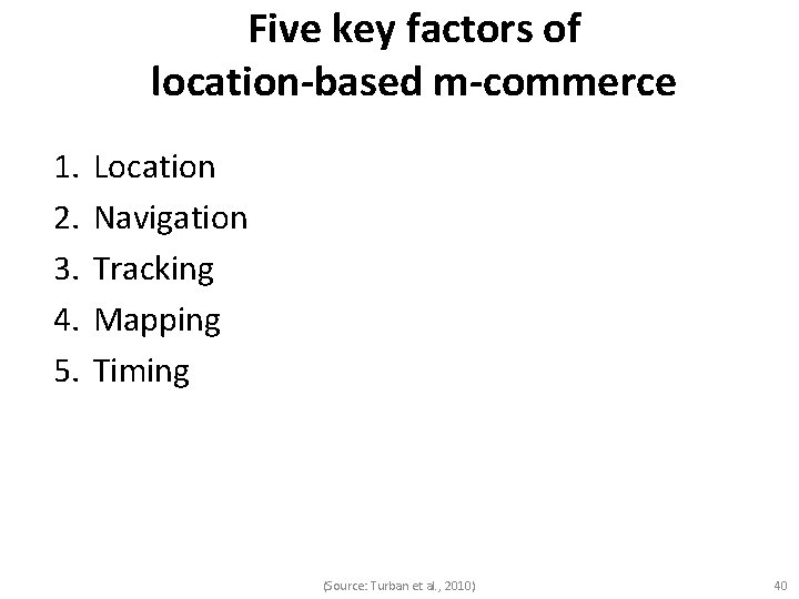 Five key factors of location-based m-commerce 1. 2. 3. 4. 5. Location Navigation Tracking