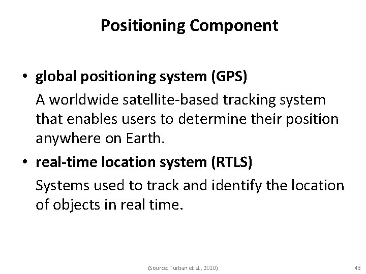 Positioning Component • global positioning system (GPS) A worldwide satellite-based tracking system that enables