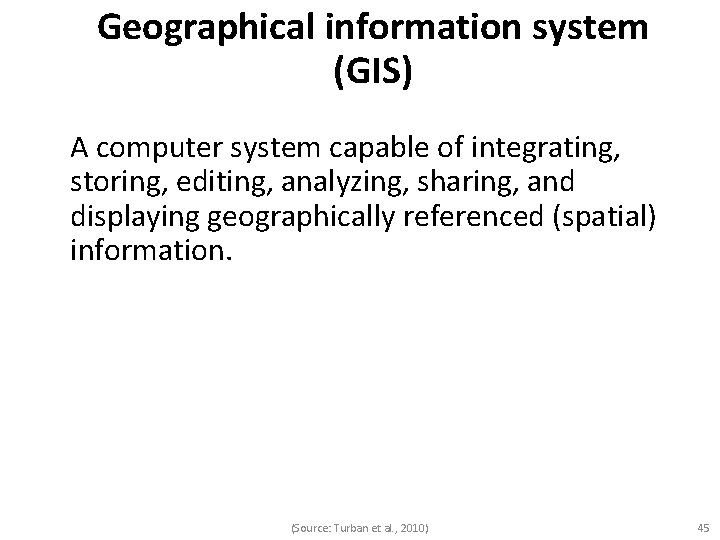 Geographical information system (GIS) A computer system capable of integrating, storing, editing, analyzing, sharing,