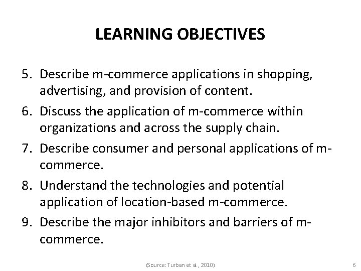 LEARNING OBJECTIVES 5. Describe m-commerce applications in shopping, advertising, and provision of content. 6.