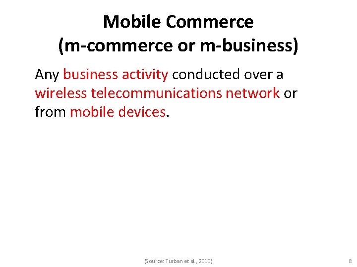 Mobile Commerce (m-commerce or m-business) Any business activity conducted over a wireless telecommunications network