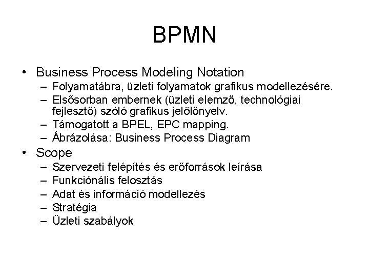 BPMN • Business Process Modeling Notation – Folyamatábra, üzleti folyamatok grafikus modellezésére. – Elsősorban