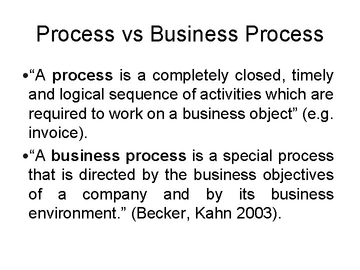Process vs Business Process • “A process is a completely closed, timely and logical