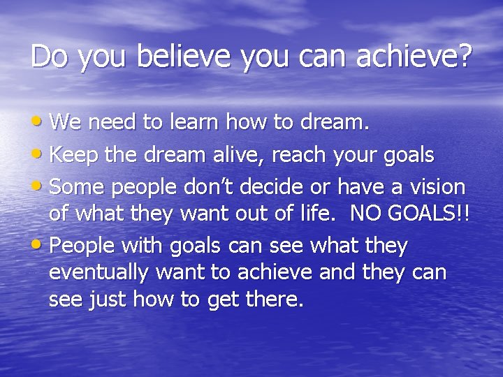 Do you believe you can achieve? • We need to learn how to dream.