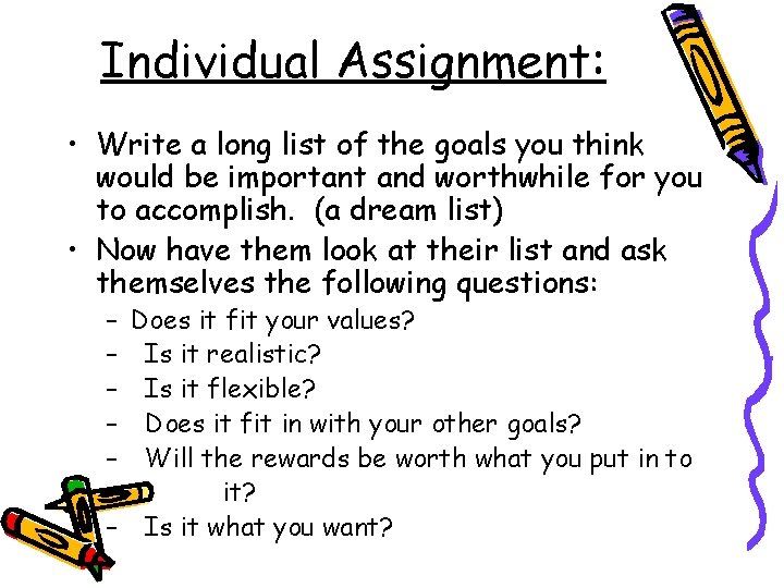 Individual Assignment: • Write a long list of the goals you think would be