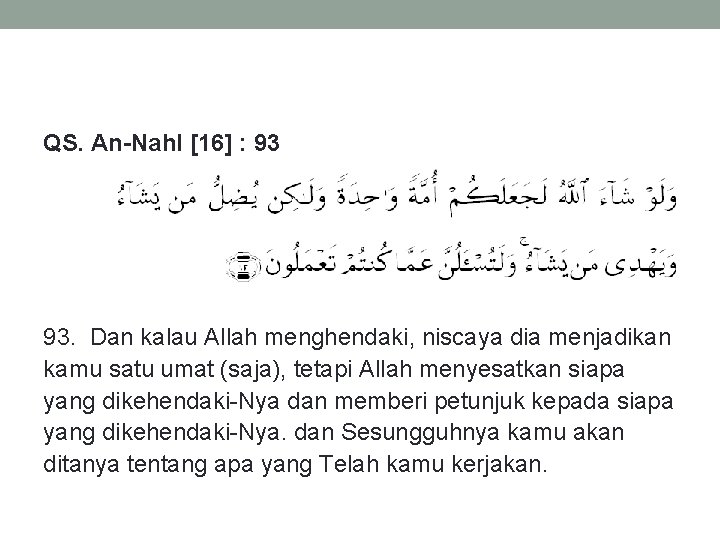 QS. An-Nahl [16] : 93 93. Dan kalau Allah menghendaki, niscaya dia menjadikan kamu