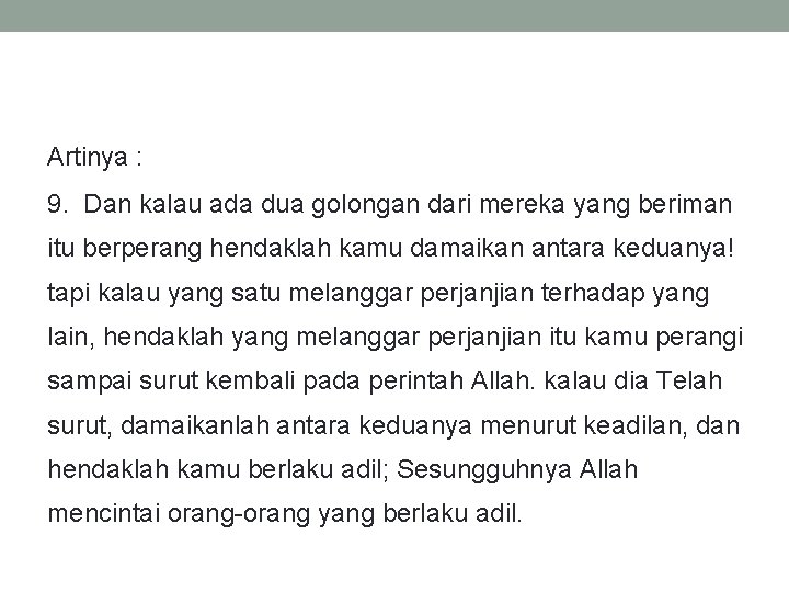 Artinya : 9. Dan kalau ada dua golongan dari mereka yang beriman itu berperang